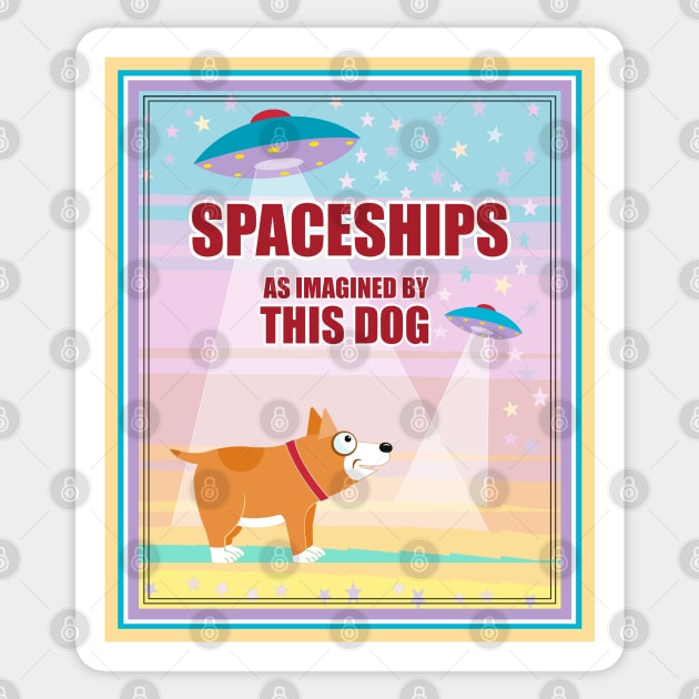 SPACESHIPS as IMAGINED BY THIS DOG Sticker by JeanGregoryEvans1